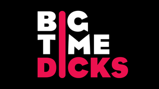 <i>Big Time Dicks</i> Episode 1: Welcoming Our New Dicktator